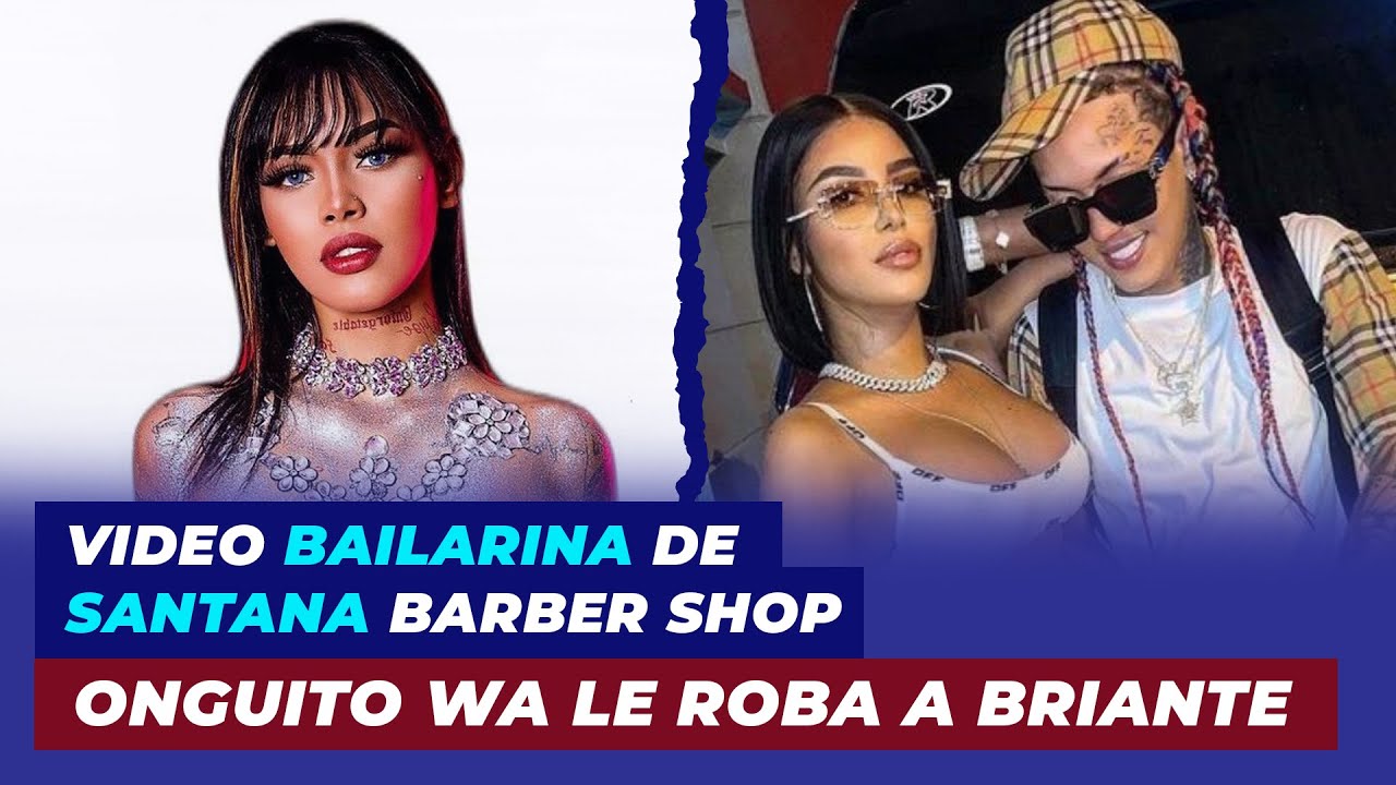 Video bailarina de Santana Barber Shop, Onguito Wa le roba a Briante | De Extremo a Extremo
